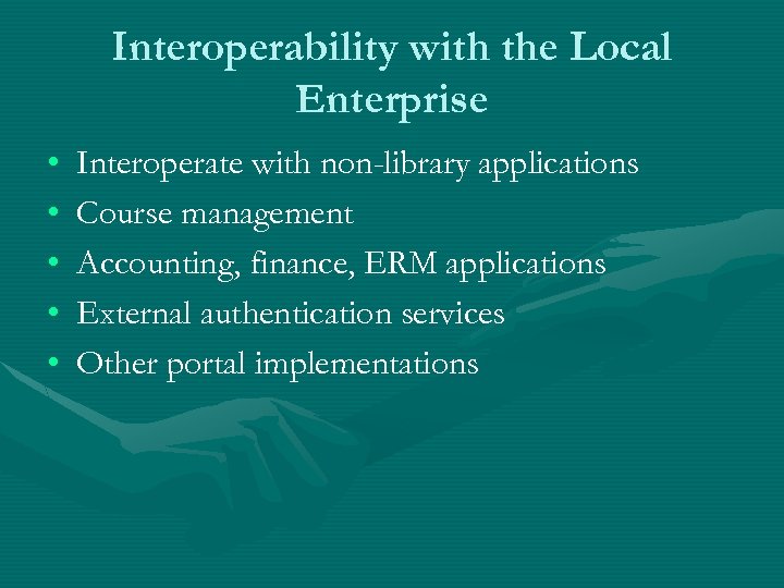 Interoperability with the Local Enterprise • • • Interoperate with non-library applications Course management