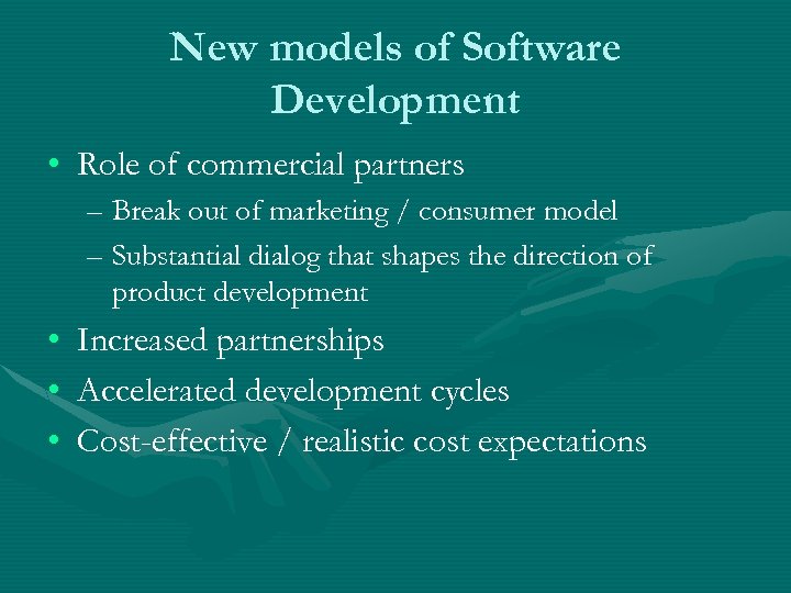 New models of Software Development • Role of commercial partners – Break out of