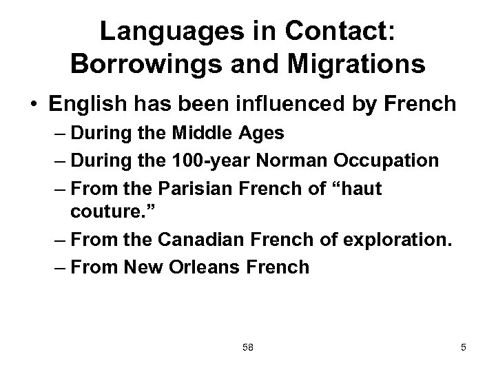 Languages in Contact: Borrowings and Migrations • English has been influenced by French –