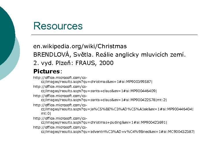 Resources en. wikipedia. org/wiki/Christmas BRENDLOVÁ, Světla. Reálie anglicky mluvicích zemí. 2. vyd. Plzeň: FRAUS,