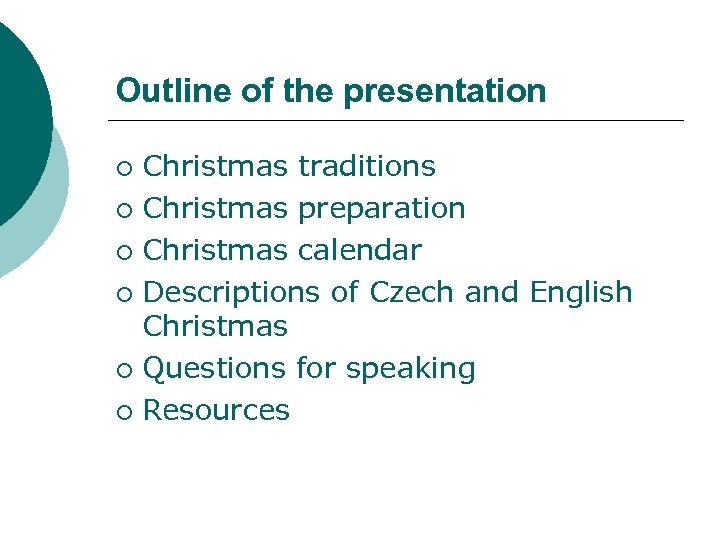 Outline of the presentation Christmas traditions ¡ Christmas preparation ¡ Christmas calendar ¡ Descriptions