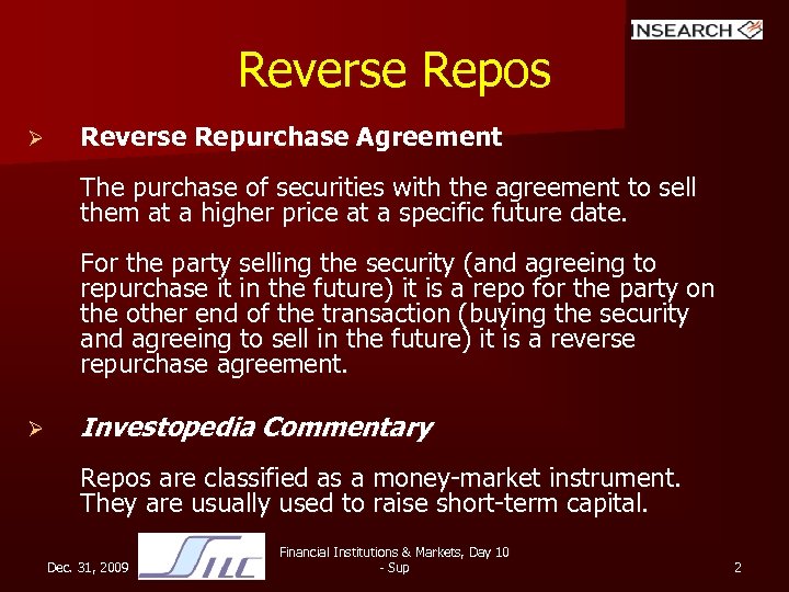 Reverse Repos Ø Reverse Repurchase Agreement The purchase of securities with the agreement to