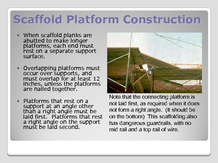 Scaffold Platform Construction When scaffold planks are abutted to make longer platforms, each end