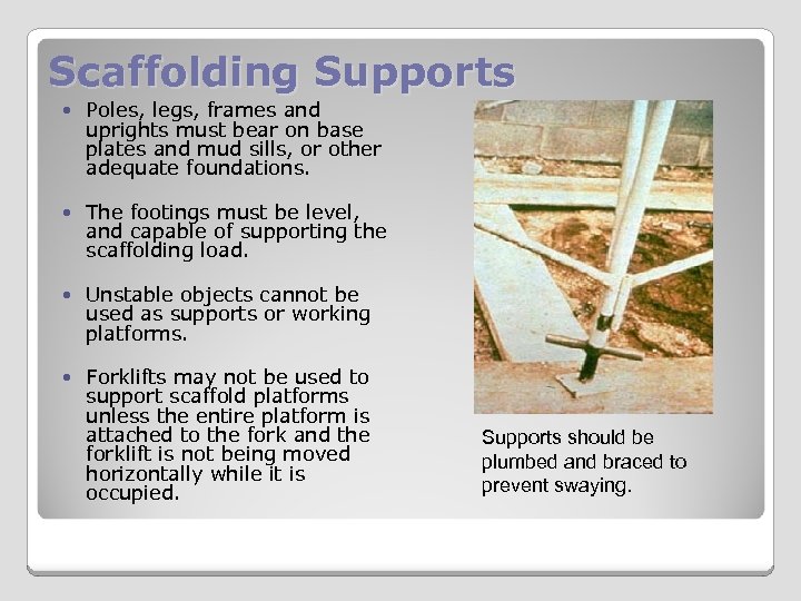 Scaffolding Supports Poles, legs, frames and uprights must bear on base plates and mud