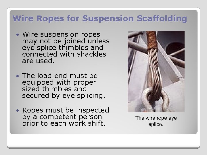 Wire Ropes for Suspension Scaffolding Wire suspension ropes may not be joined unless eye