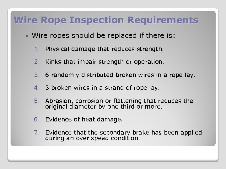 Wire Rope Inspection Requirements Wire ropes should be replaced if there is: 1. Physical