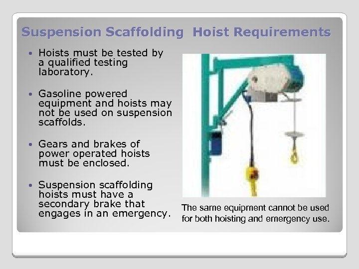Suspension Scaffolding Hoist Requirements Hoists must be tested by a qualified testing laboratory. Gasoline