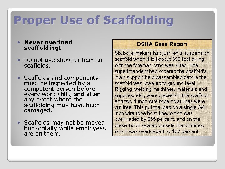 Proper Use of Scaffolding Never overload scaffolding! Do not use shore or lean-to scaffolds.