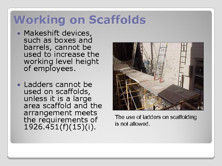 Working on Scaffolds Makeshift devices, such as boxes and barrels, cannot be used to