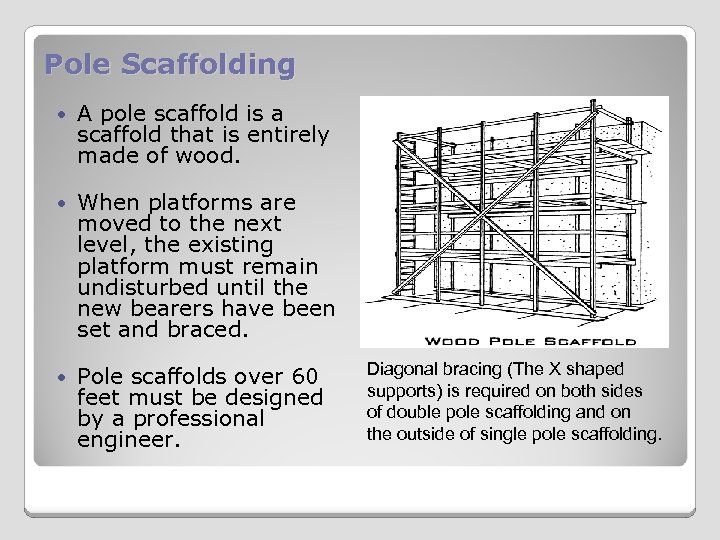 Pole Scaffolding A pole scaffold is a scaffold that is entirely made of wood.