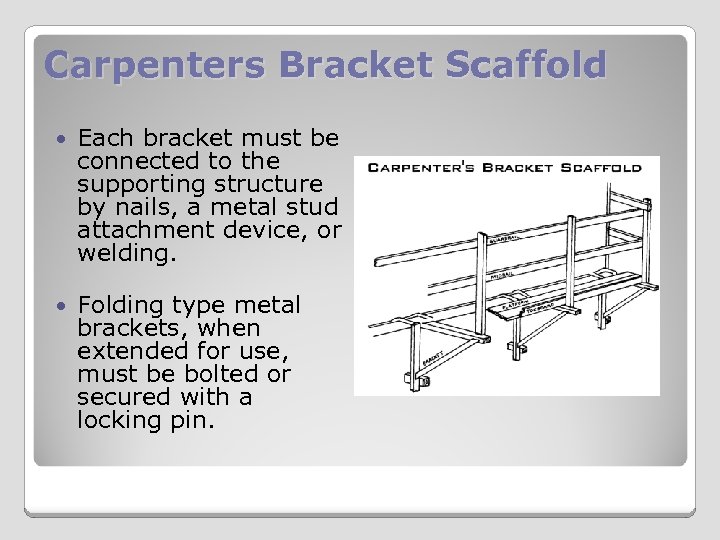 Carpenters Bracket Scaffold Each bracket must be connected to the supporting structure by nails,
