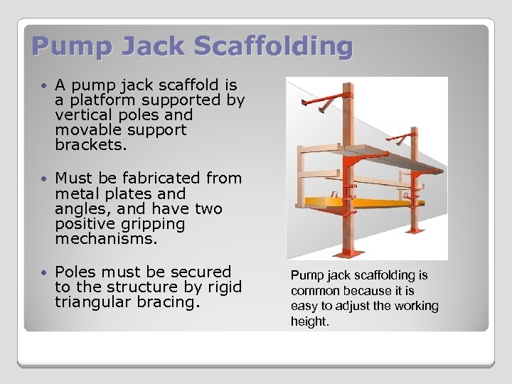 Pump Jack Scaffolding A pump jack scaffold is a platform supported by vertical poles