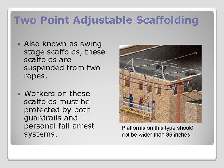 Two Point Adjustable Scaffolding Also known as swing stage scaffolds, these scaffolds are suspended