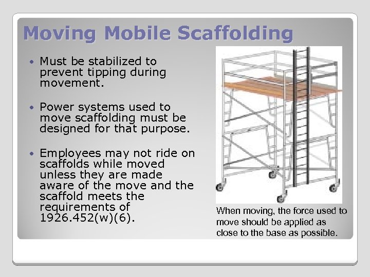 Moving Mobile Scaffolding Must be stabilized to prevent tipping during movement. Power systems used