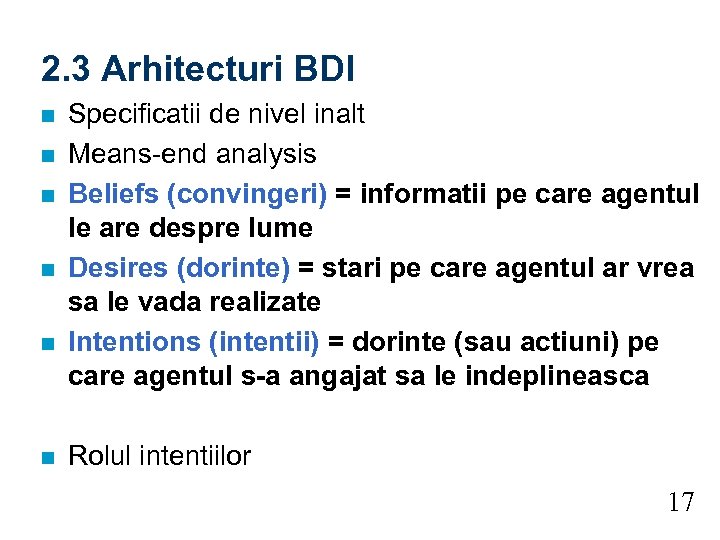 2. 3 Arhitecturi BDI n n n Specificatii de nivel inalt Means-end analysis Beliefs