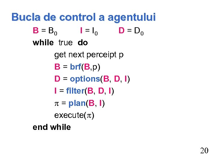 Bucla de control a agentului B = B 0 I = I 0 D
