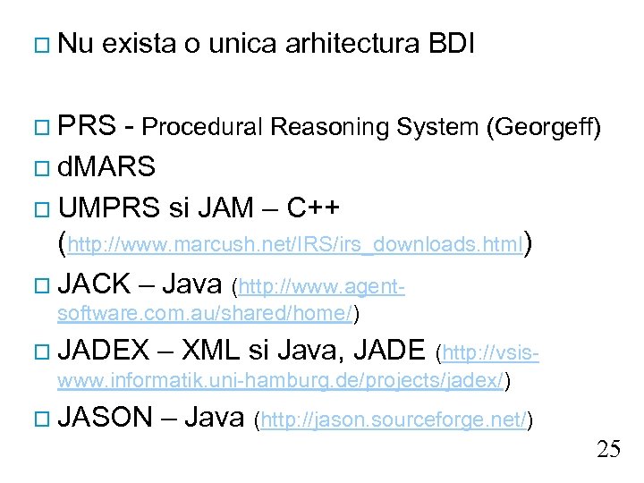 o Nu exista o unica arhitectura BDI o PRS - Procedural Reasoning System (Georgeff)