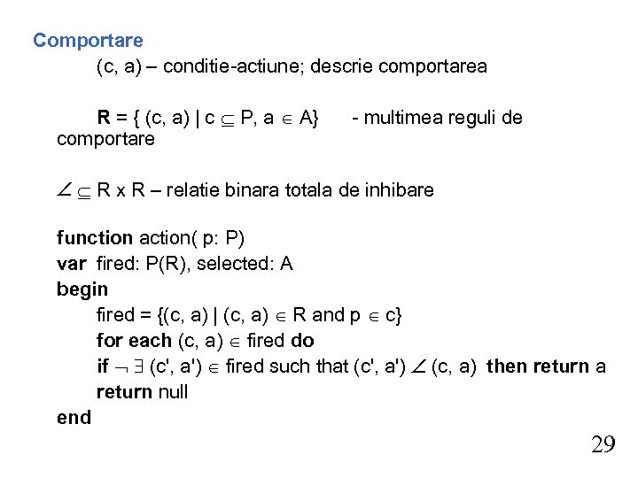Comportare (c, a) – conditie-actiune; descrie comportarea R = { (c, a) | c