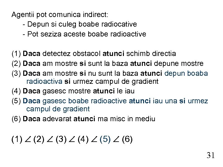 Agentii pot comunica indirect: - Depun si culeg boabe radiocative - Pot seziza aceste