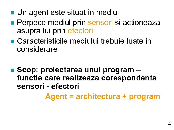 n n Un agent este situat in mediu Perpece mediul prin sensori si actioneaza