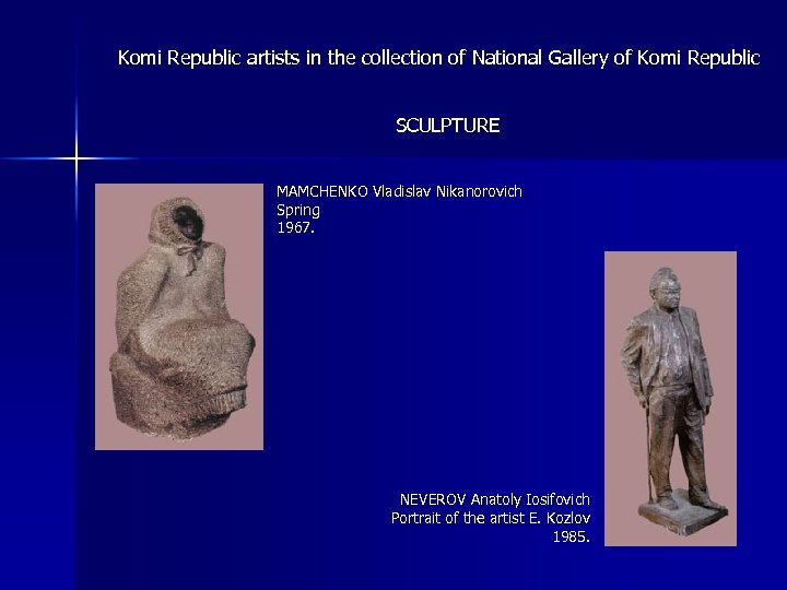 Komi Republic artists in the collection of National Gallery of Komi Republic SCULPTURE MAMCHENKO