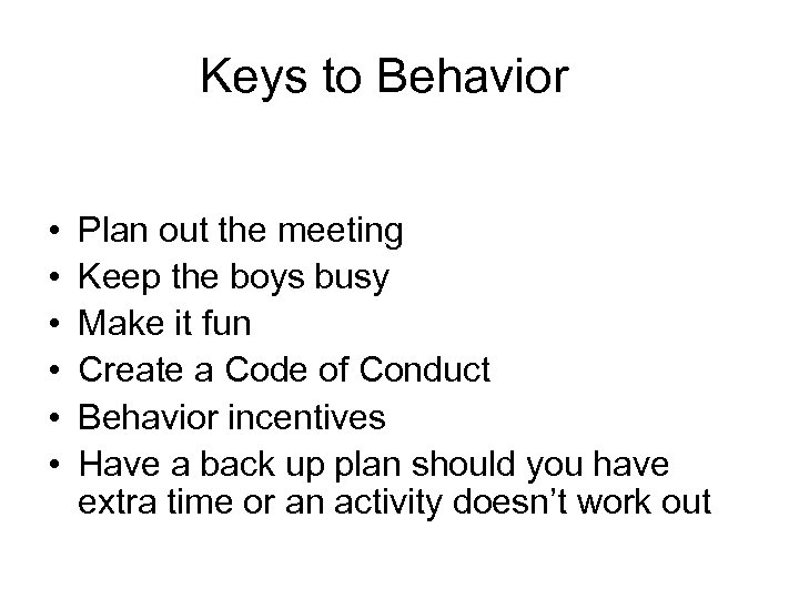 Keys to Behavior • • • Plan out the meeting Keep the boys busy