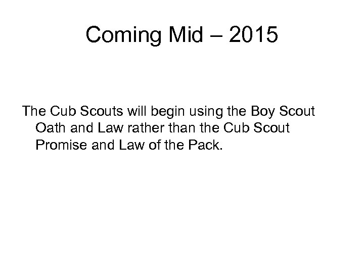 Coming Mid – 2015 The Cub Scouts will begin using the Boy Scout Oath