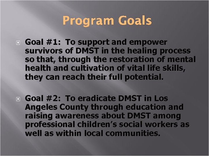 Program Goals Goal #1: To support and empower survivors of DMST in the healing