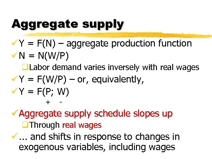 Aggregate supply ü Y = F(N) – aggregate production function ü N = N(W/P)