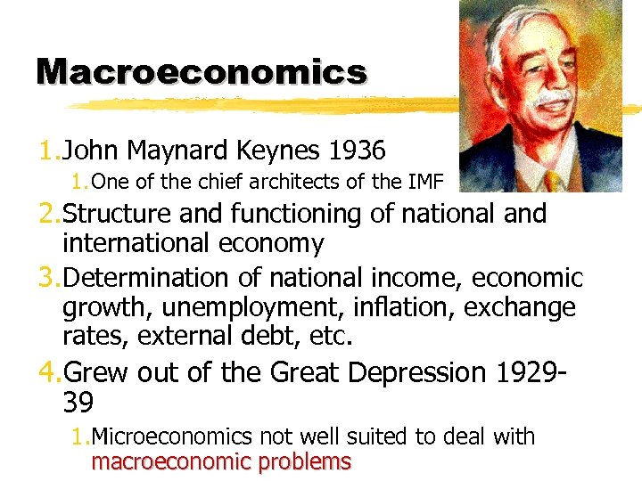 Macroeconomics 1. John Maynard Keynes 1936 1. One of the chief architects of the