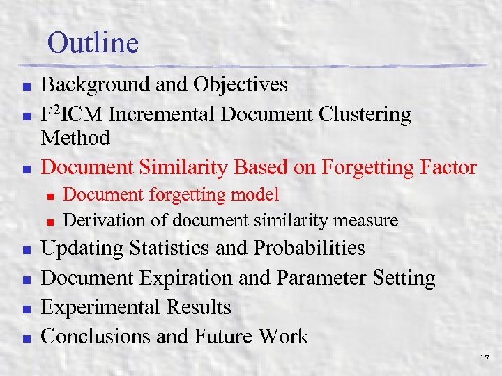 Outline n n n Background and Objectives F 2 ICM Incremental Document Clustering Method