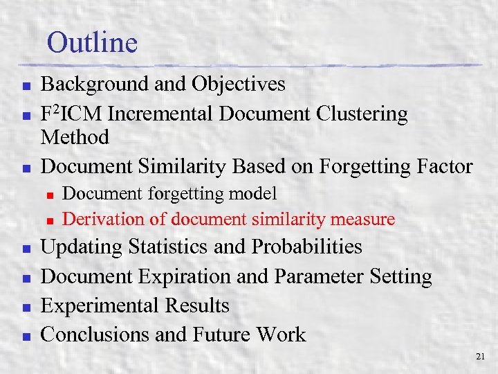 Outline n n n Background and Objectives F 2 ICM Incremental Document Clustering Method