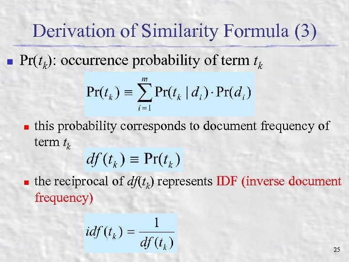 Derivation of Similarity Formula (3) n Pr(tk): occurrence probability of term tk n n