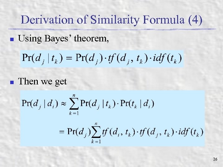 Derivation of Similarity Formula (4) n Using Bayes’ theorem, n Then we get 26