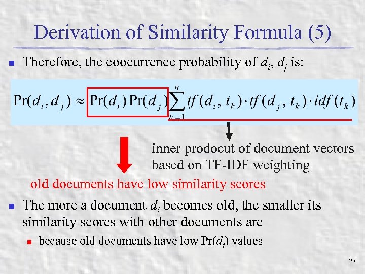 Derivation of Similarity Formula (5) n Therefore, the coocurrence probability of di, dj is: