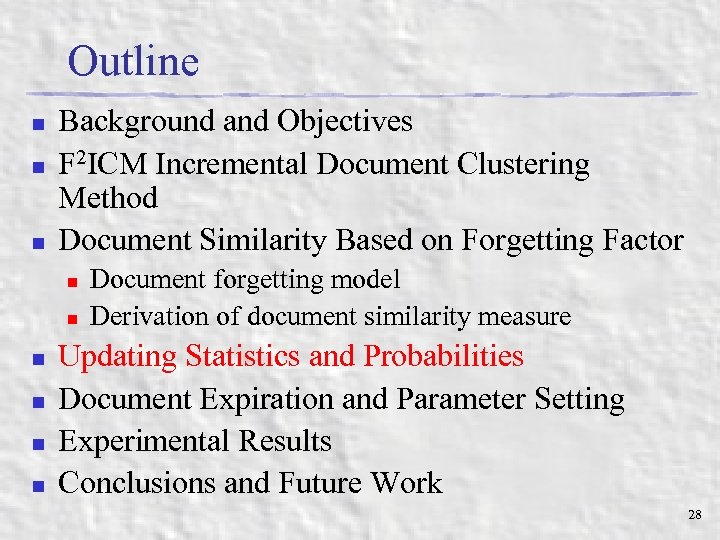 Outline n n n Background and Objectives F 2 ICM Incremental Document Clustering Method