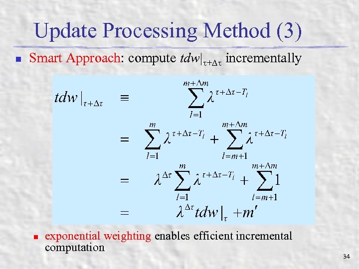 Update Processing Method (3) n Smart Approach: compute tdw| + incrementally n exponential weighting