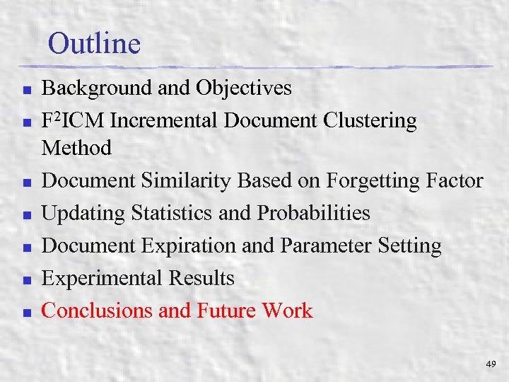 Outline n n n n Background and Objectives F 2 ICM Incremental Document Clustering