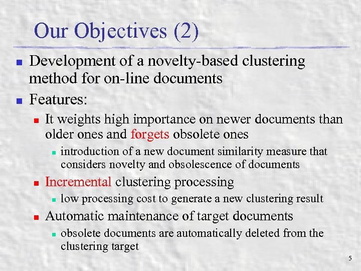 Our Objectives (2) n n Development of a novelty-based clustering method for on-line documents