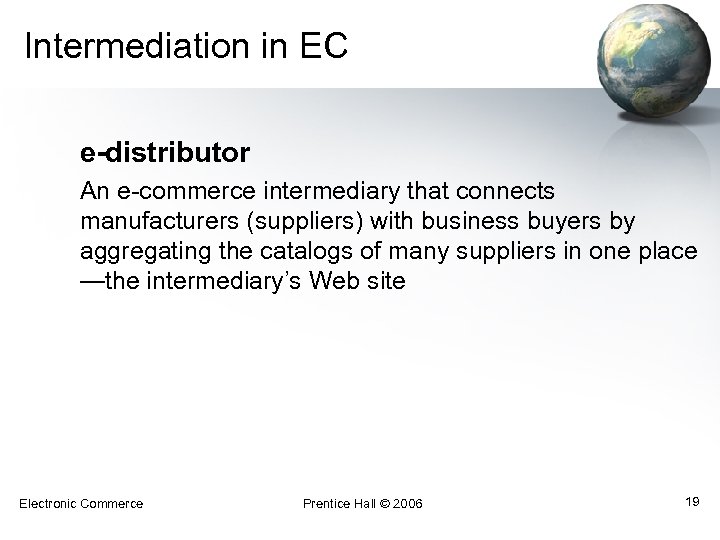 Intermediation in EC e-distributor An e-commerce intermediary that connects manufacturers (suppliers) with business buyers