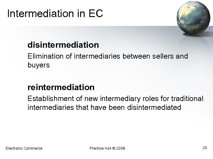 Intermediation in EC disintermediation Elimination of intermediaries between sellers and buyers reintermediation Establishment of