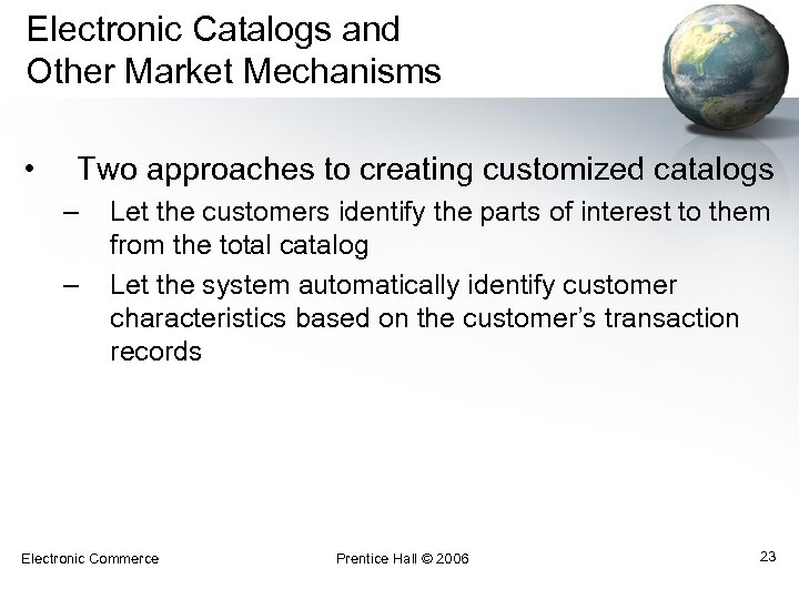 Electronic Catalogs and Other Market Mechanisms • Two approaches to creating customized catalogs –