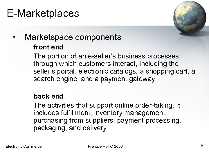 E-Marketplaces • Marketspace components front end The portion of an e-seller’s business processes through