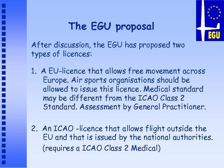 The EGU proposal After discussion, the EGU has proposed two types of licences: 1.