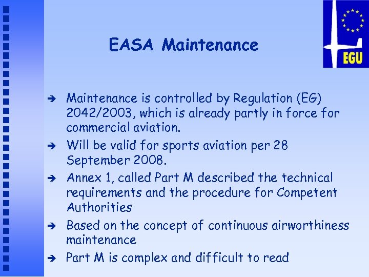 EASA Maintenance è è è Maintenance is controlled by Regulation (EG) 2042/2003, which is