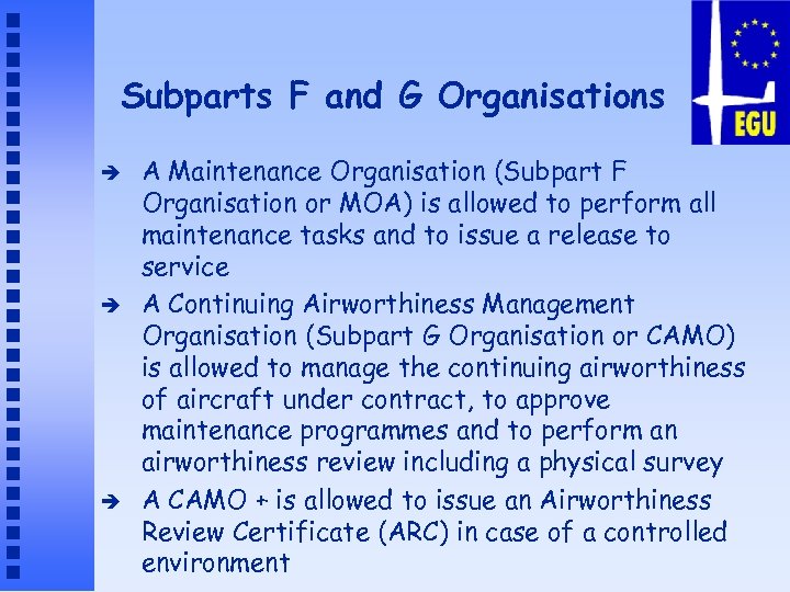 Subparts F and G Organisations è è è A Maintenance Organisation (Subpart F Organisation