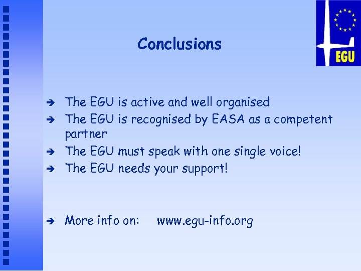 Conclusions è The EGU is active and well organised The EGU is recognised by