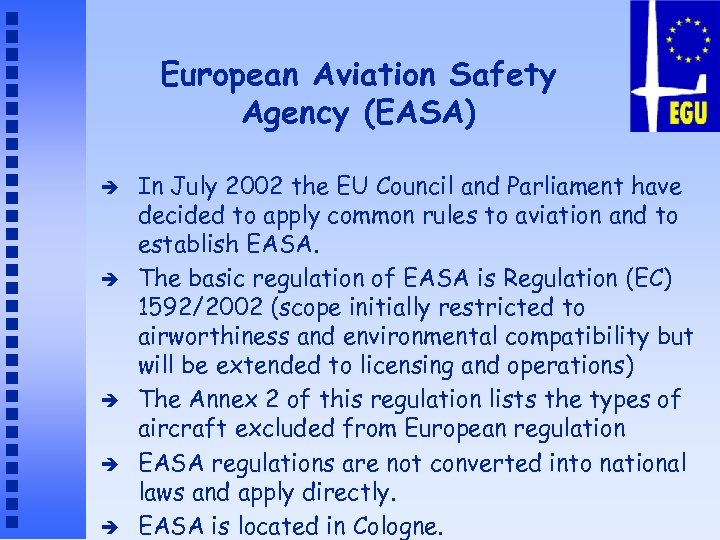 European Aviation Safety Agency (EASA) è è è In July 2002 the EU Council