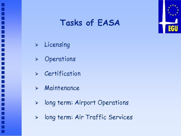 Tasks of EASA Ø Licensing Ø Operations Ø Certification Ø Maintenance Ø long term: