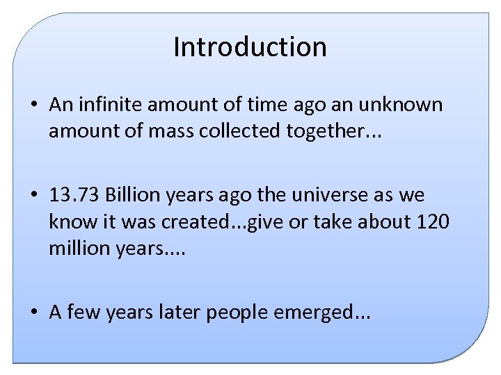 Introduction • An infinite amount of time ago an unknown amount of mass collected